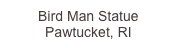 Bird Man Statue...