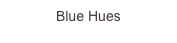 Blue Hues