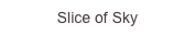 Slice of ...