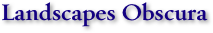Landscapes Obscura